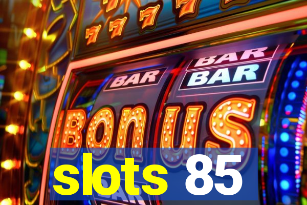 slots 85